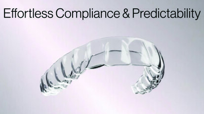A new generation of aligners designed for effortless compliance and predictability