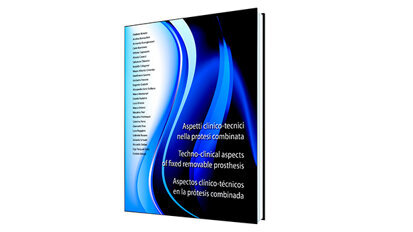 “Aspetti clinico-tecnici nella protesi combinata”. 27 Autori, 23 casi clinici. Il primo libro dedicato alla protesi rimovibile “made in Italy”