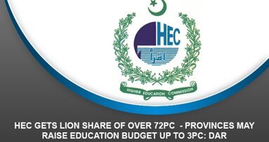 HEC Gets Lion Share of Over 72PC – Provinces may raise education budget up to 3pc: Dar