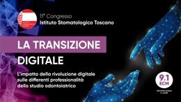 11° CONGRESSO ISTITUTO STOMATOLOGICO TOSCANO - LA TRANSIZIONE DIGITALE
