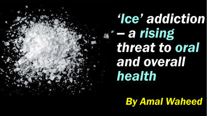‘Ice’ addiction -- a rising threat to oral and overall health