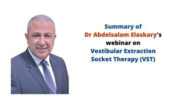 Dr Abdelsalam Elaskary's Vestibular Extraction Socket Therapy (VST): Summary of the webinar