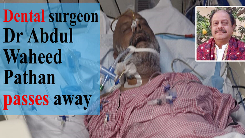 Dental surgeon Dr Abdul Waheed Pathan passes away