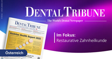 Aktuelle Impulse für Zahnärzte und Praxisteams in der neuen Dental Tribune Austria
