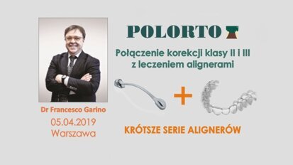 Połączenie korekcji klasy II i III z leczeniem alignerami – kurs dr. Francesco Garino