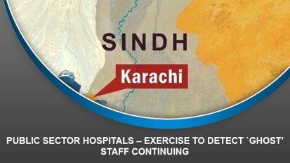 Public Sector Hospitals – Exercise to detect `ghost’ staff continuing