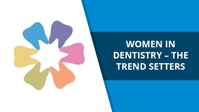Women in Dentistry – the trend setters