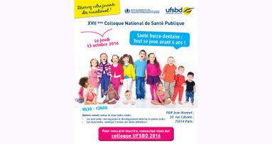 UFSBD : XVIIème Colloque National « Santé bucco-dentaire. Et si, là aussi, tout se jouait avant 6 ans ? »