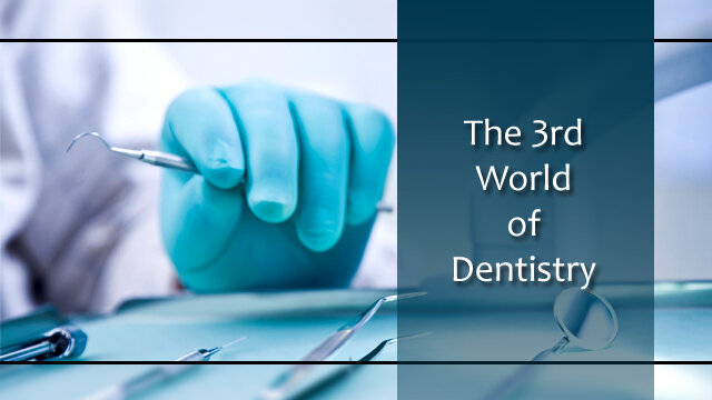 The 3rd World of Dentistry