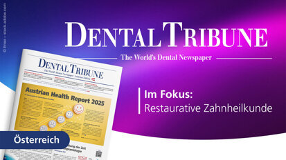 Aktuelle Impulse für Zahnärzte und Praxisteams in der neuen Dental Tribune Austria