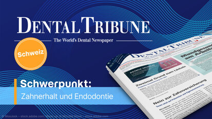 Dental Tribune Schweiz 5/2026: Zahnerhalt und Endodontie im Fokus