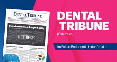 Dental Tribune Österreich: Frische News aus der Endodontie