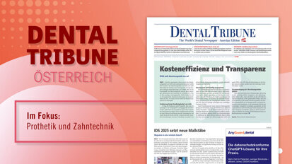 Dental Tribune Österreich 3/2025: News aus der Zahnmedizin