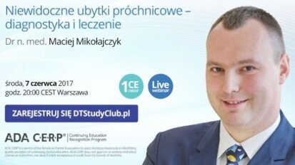 „Niewidoczne ubytki próchnicowe – diagnostyka i leczenie” – webinarium DT Study Club!
