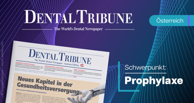 Nicht verpassen: Dental Tribune Österreich 3/2026 – Prävention zwischen Wissenschaft und Praxis