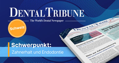 Dental Tribune Schweiz 5/2026: Zahnerhalt und Endodontie im Fokus