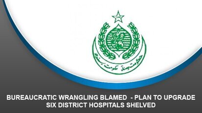Bureaucratic Wrangling Blamed – Plan to upgrade six district hospitals shelved