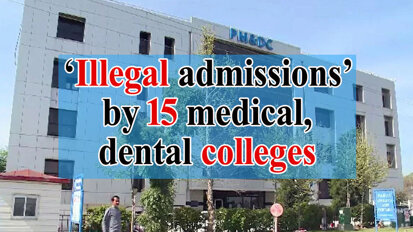 ‘Illegal admissions’ by 15 medical, dental colleges