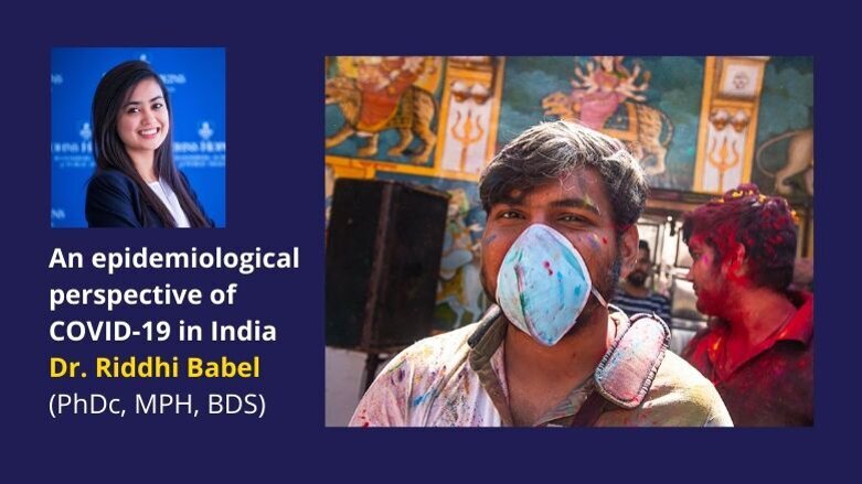 An Epidemiological Perspective of COVID-19 in India - Dr. Riddhi Babel (PhDc, MPH, BDS)