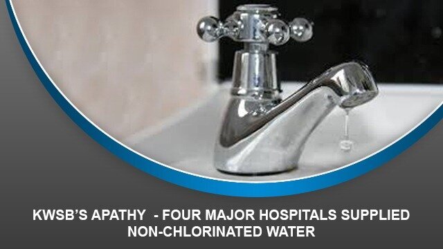 KWSB’S APATHY – Four major hospitals supplied non-chlorinated water