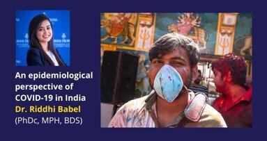 An Epidemiological Perspective of COVID-19 in India - Dr. Riddhi Babel (PhDc, MPH, BDS)