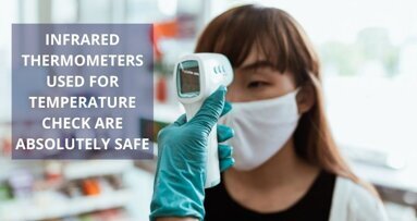 Infrared thermometers used for temperature check are very safe. Ignore illogical WhatsApp videos.