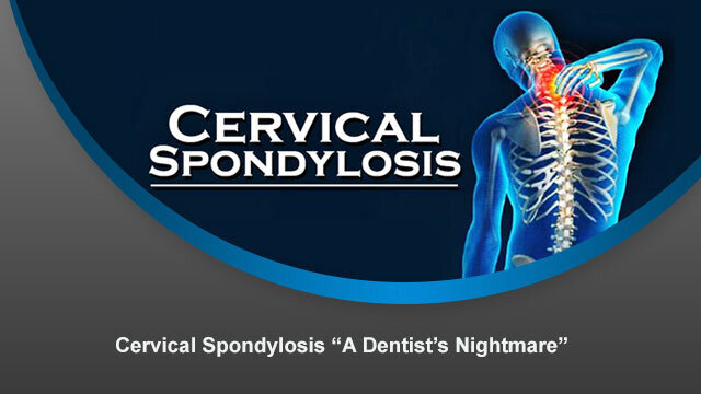 Cervical Spondylosis “A Dentist’s Nightmare”